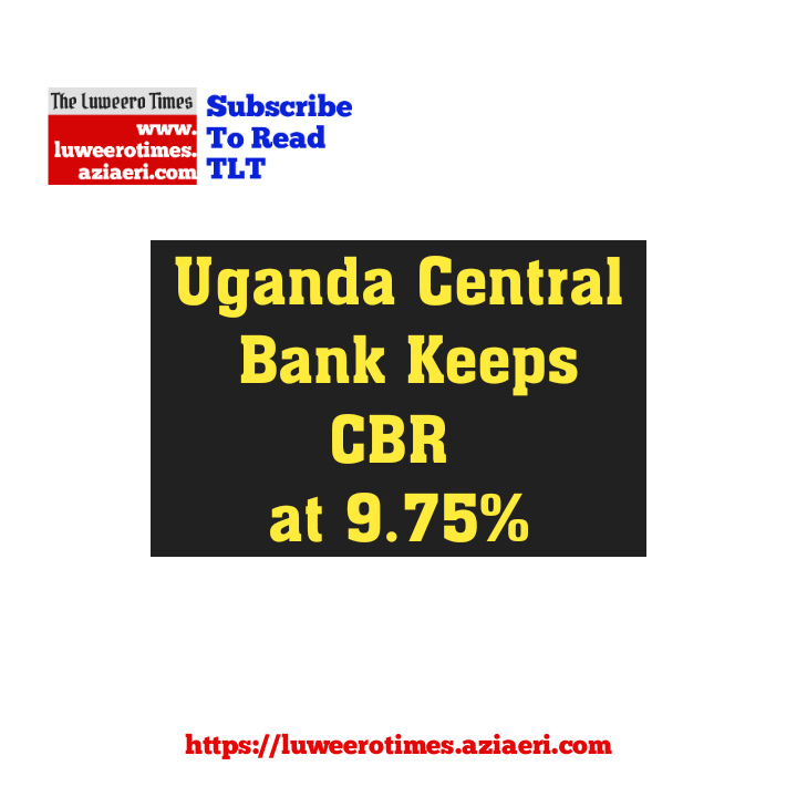 Uganda Central Bank Keeps CBR at 9.75%