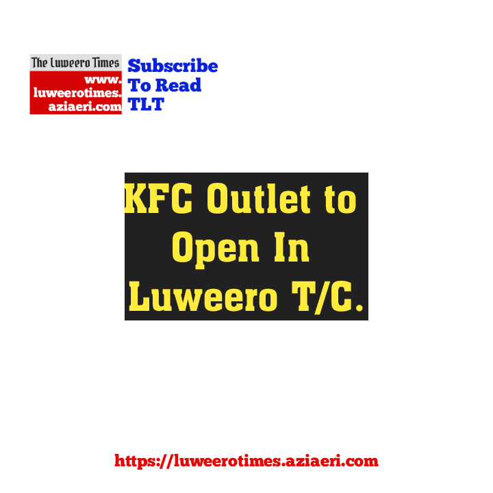 KFC Outlet to Open In Luweero T/C